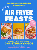 Image for "Healthy Air Fryer Feasts: Fast, Easy, High-Protein Recipes in 30 Mins Or Less"