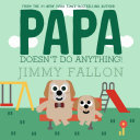 Image for "Papa Doesn&#039;t Do Anything! (But Love You)"