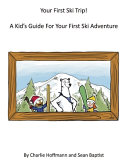 Image for "Your First Ski Trip! a Kid&#039;s Guide for Your First Ski Adventure"