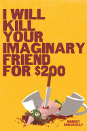 Image for "I Will Kill Your Imaginary Friend for $200"